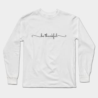 Be Thankful Long Sleeve T-Shirt